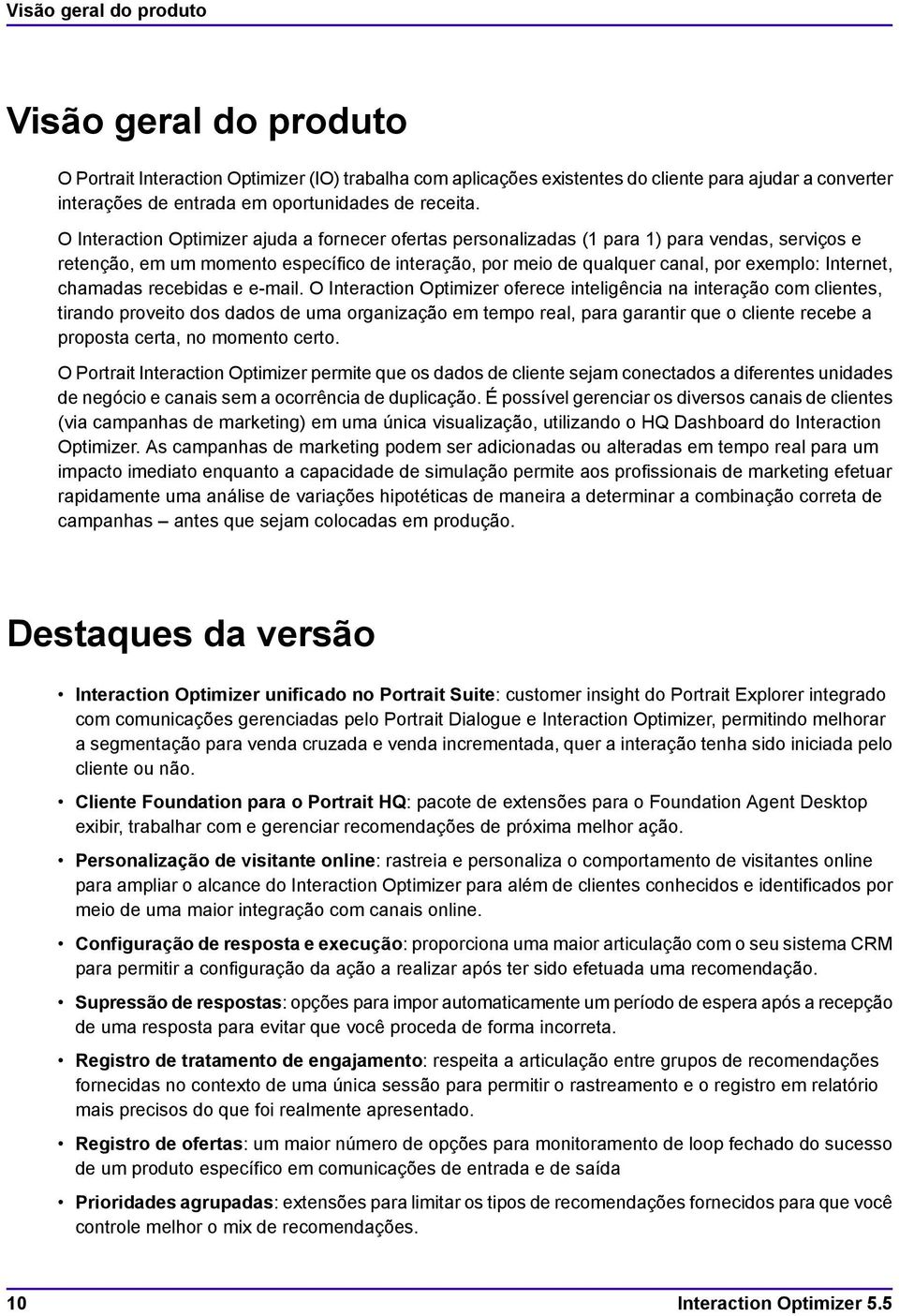 O Interaction Optimizer ajuda a fornecer ofertas personalizadas (1 para 1) para vendas, serviços e retenção, em um momento específico de interação, por meio de qualquer canal, por exemplo: Internet,