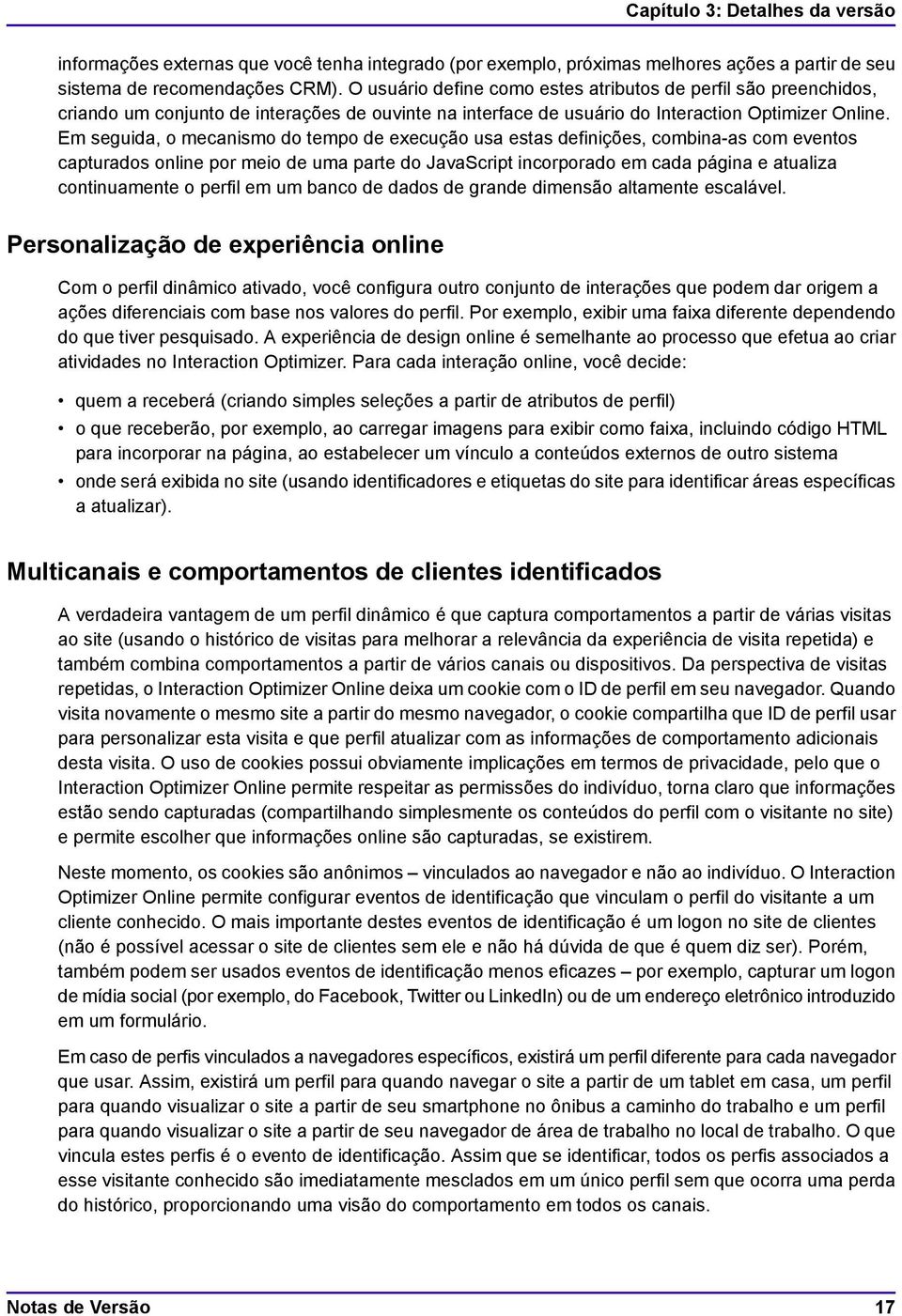 Em seguida, o mecanismo do tempo de execução usa estas definições, combina-as com eventos capturados online por meio de uma parte do JavaScript incorporado em cada página e atualiza continuamente o