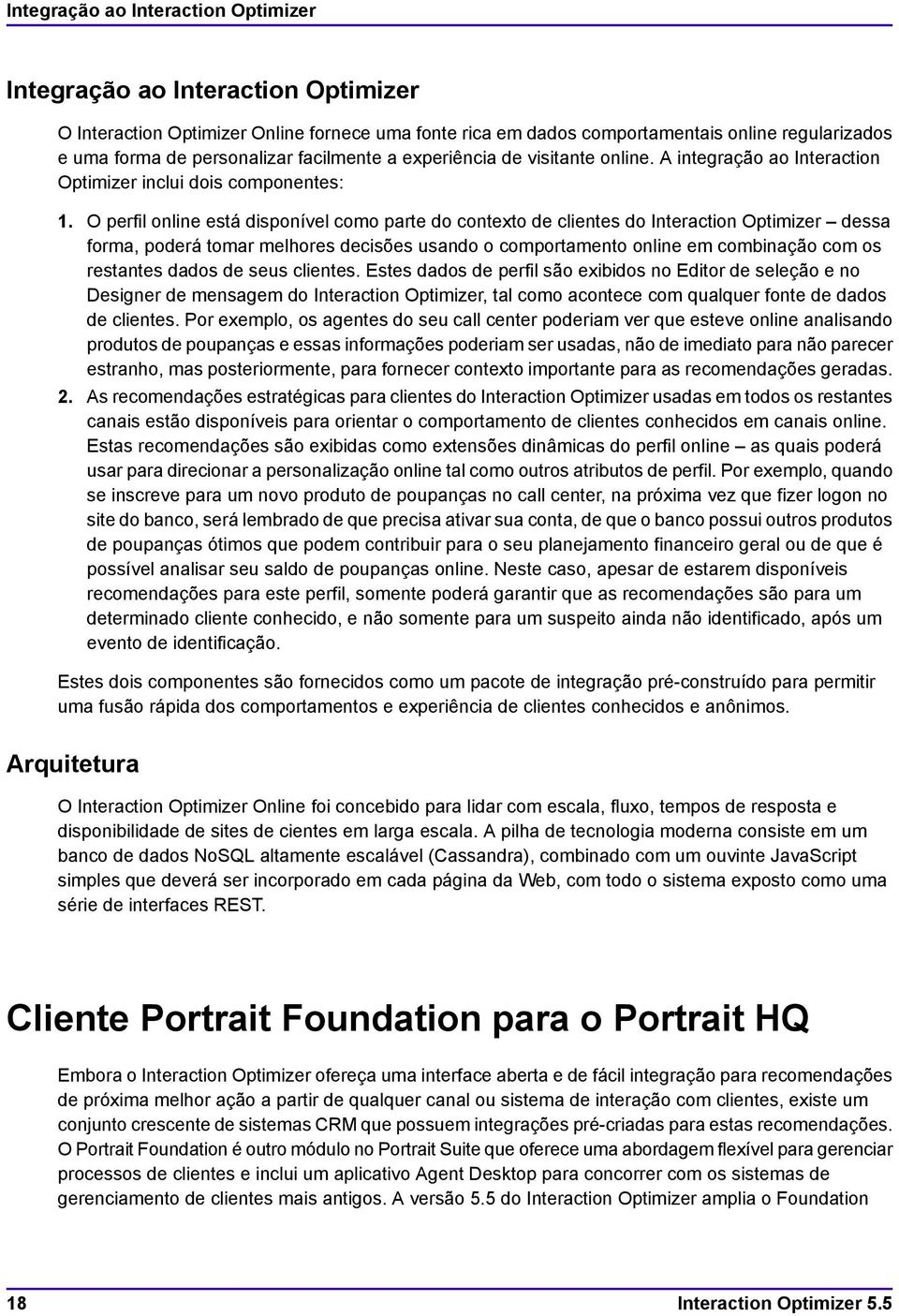 O perfil online está disponível como parte do contexto de clientes do Interaction Optimizer dessa forma, poderá tomar melhores decisões usando o comportamento online em combinação com os restantes