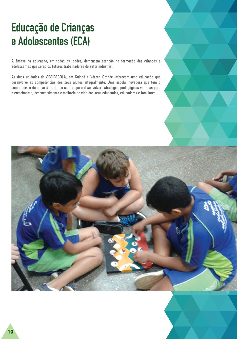 As duas unidades do SESIESCOLA, em Cuiabá e Várzea Grande, oferecem uma educação que desenvolve as competências dos seus alunos