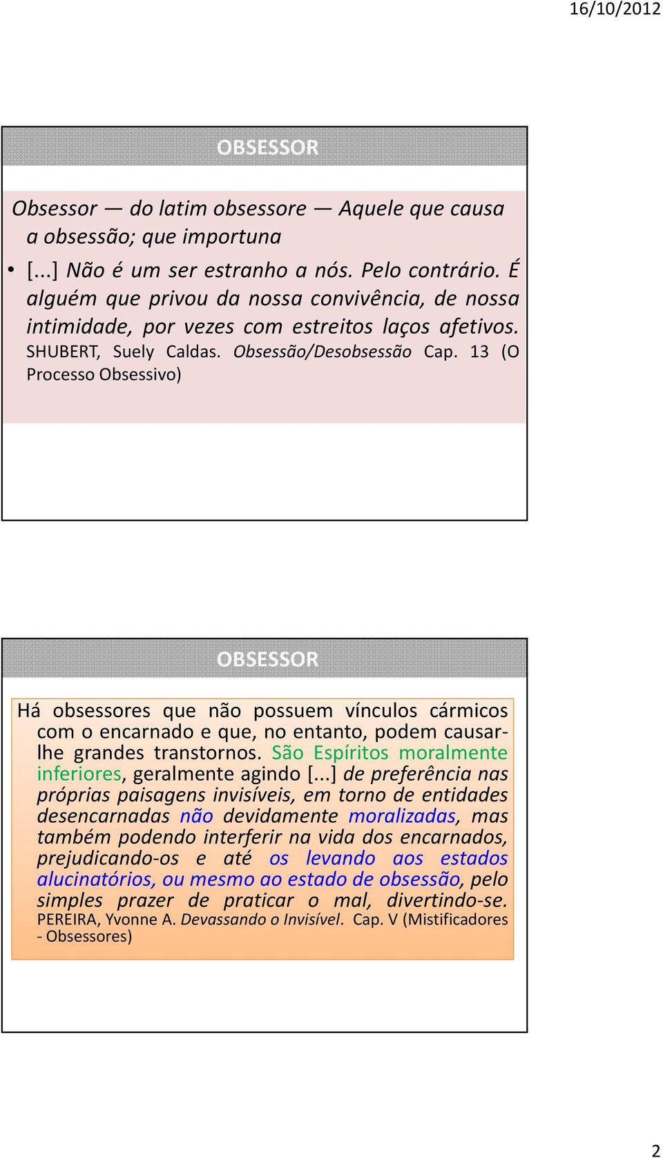 13 (O Processo Obsessivo) OBSESSOR Há obsessores que não possuem vínculos cármicos com o encarnado e que, no entanto, podem causarlhe grandes transtornos.