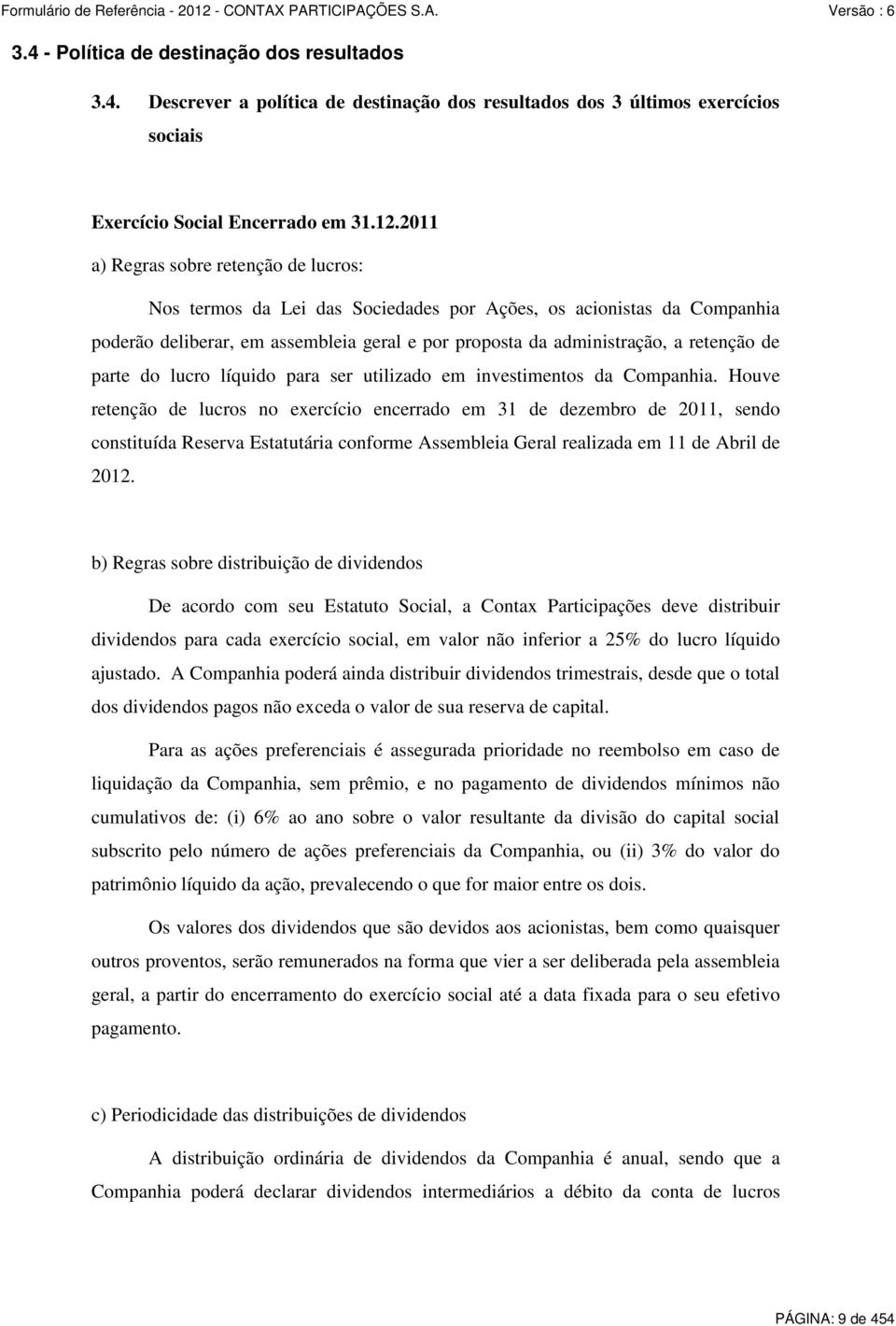 parte do lucro líquido para ser utilizado em investimentos da Companhia.