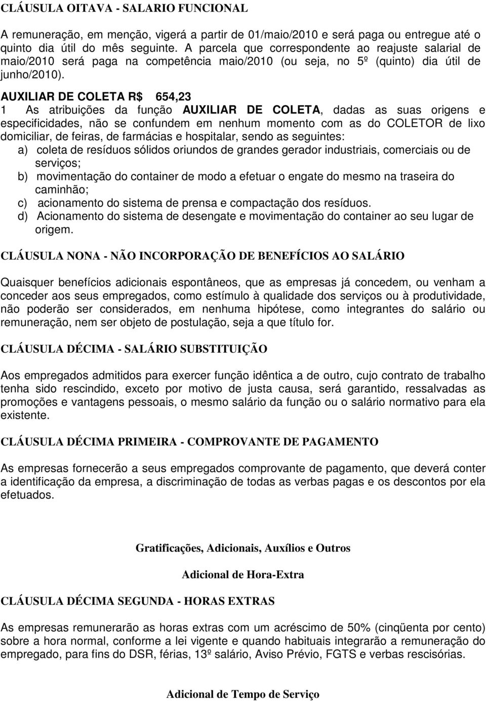 AUXILIAR DE COLETA R$ 654,23 1 As atribuições da função AUXILIAR DE COLETA, dadas as suas origens e especificidades, não se confundem em nenhum momento com as do COLETOR de lixo domiciliar, de