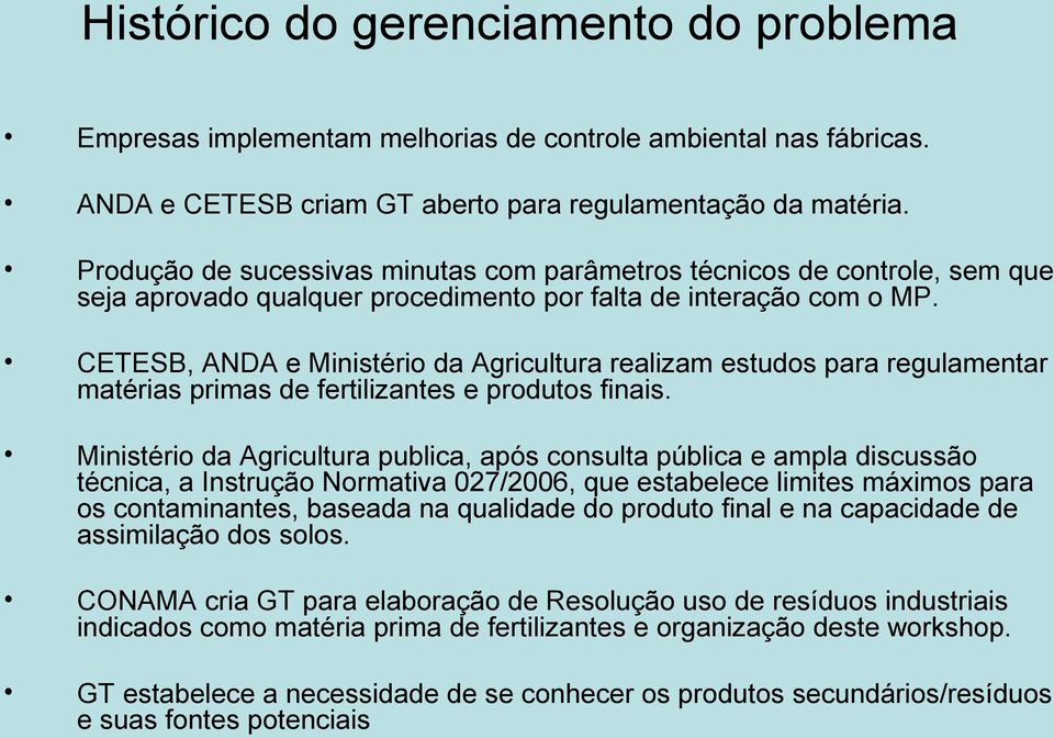 CETESB, ANDA e Ministério da Agricultura realizam estudos para regulamentar matérias primas de fertilizantes e produtos finais.