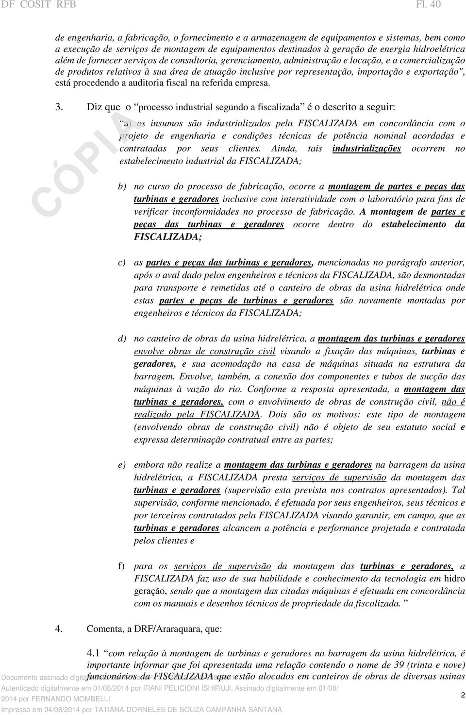 e exportação", está procedendo a auditoria fiscal na referida empresa. 3.