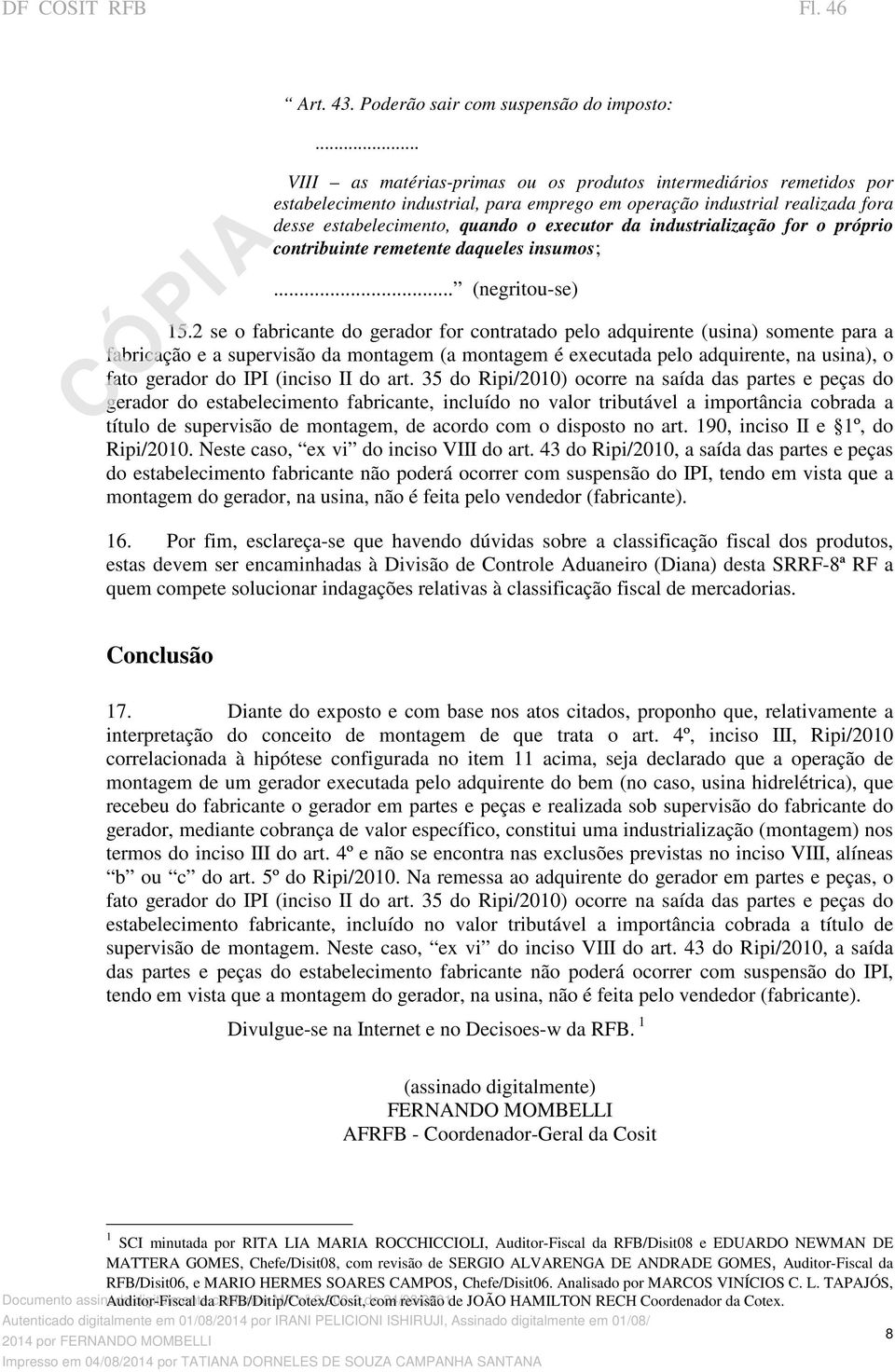 industrialização for o próprio contribuinte remetente daqueles insumos;... (negritou-se) 15.