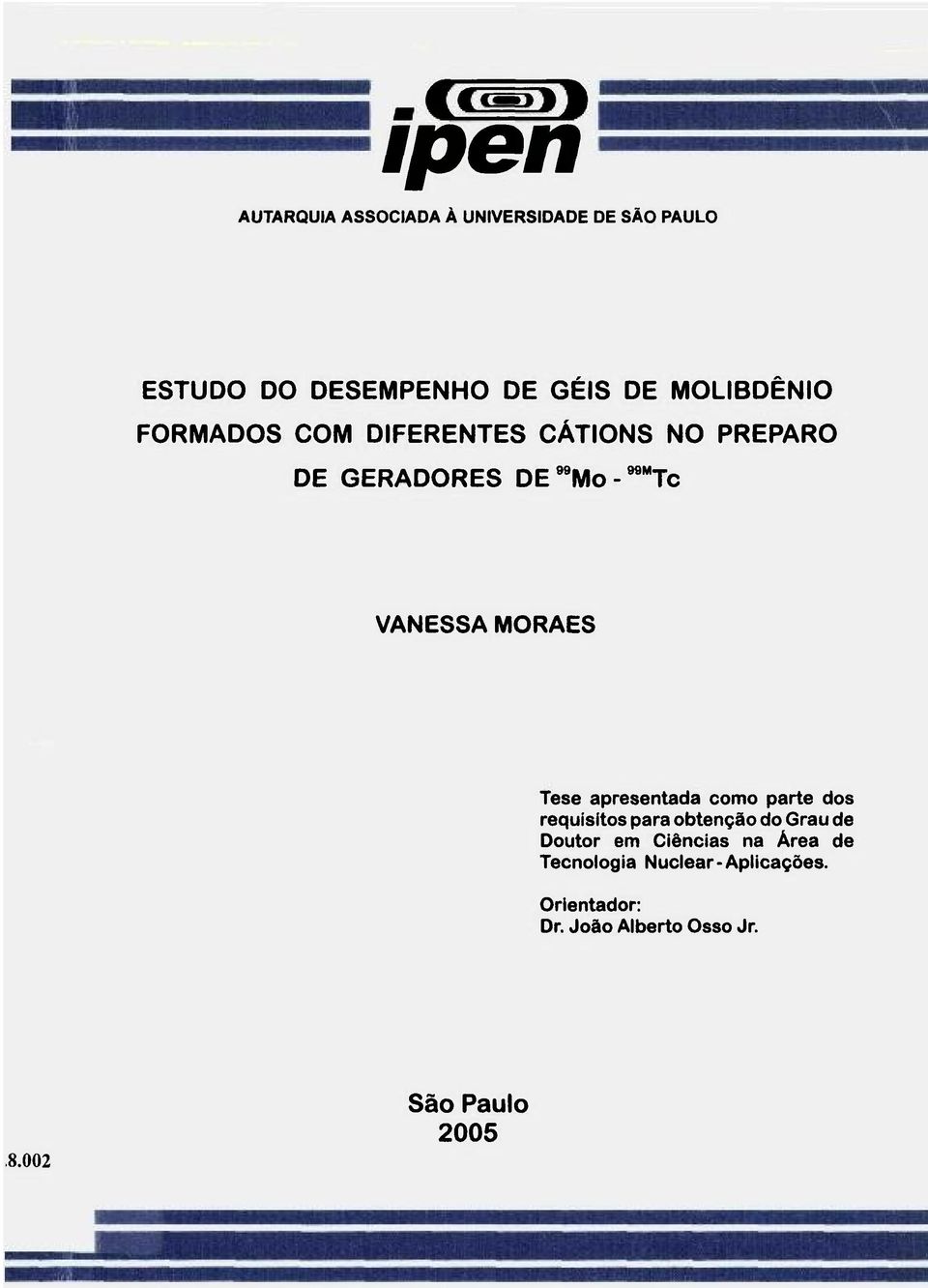 MORAES Tese apresentada como parte dos requisitos para obtenção do Grau de Doutor em