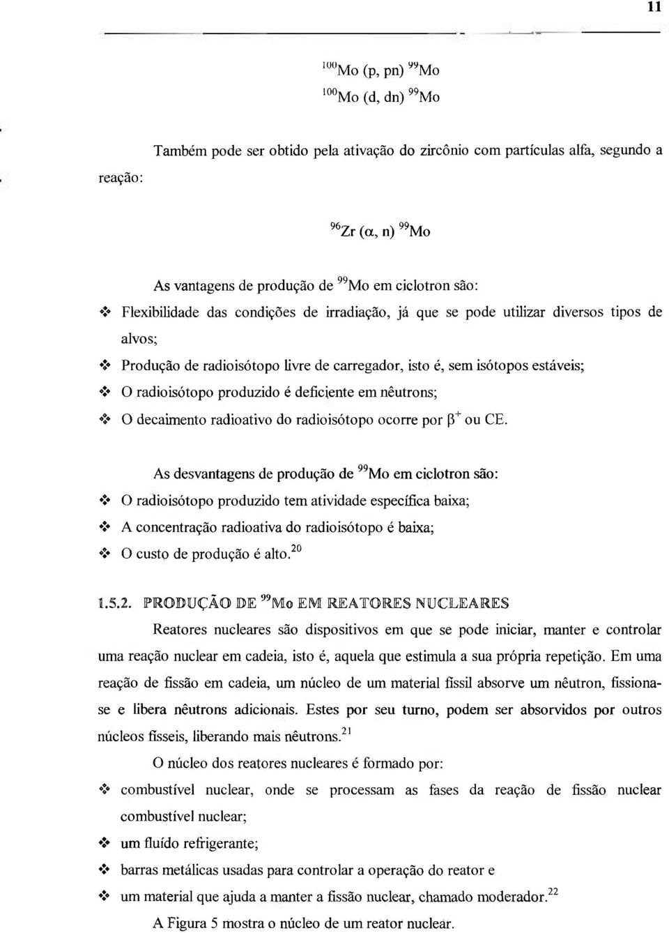 nêutrons; O decaimento radioativo do radioisótopo ocorre por P"^ ou CE.