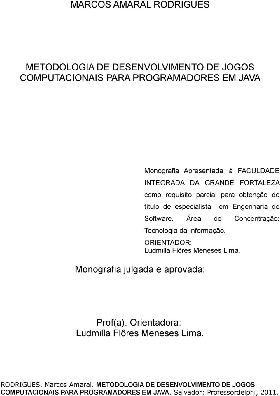 título de especialista em Engenharia de Software. Área de Concentração: Tecnologia da Informação.