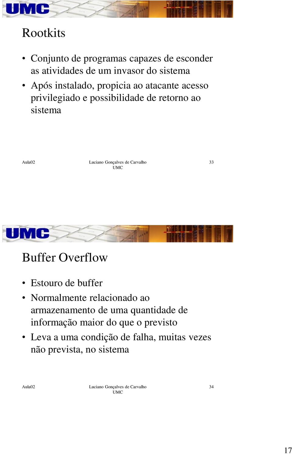 Buffer Overflow Estouro de buffer Normalmente relacionado ao armazenamento de uma quantidade de