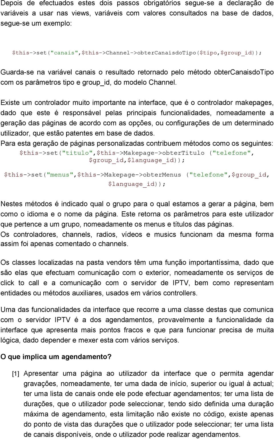 Existe um cntrladr muit imprtante na interface, que é cntrladr makepages, dad que este é respnsável pelas principais funcinalidades, nmeadamente a geraçã das páginas de acrd cm as pções, u