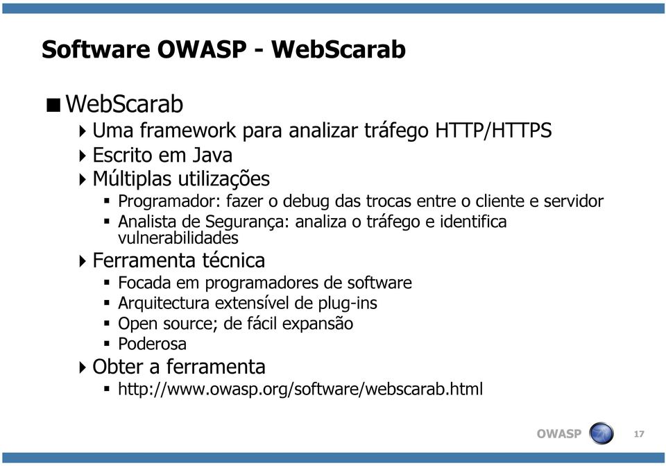 tráfego e identifica vulnerabilidades Ferramenta técnica Focada em programadores de software Arquitectura