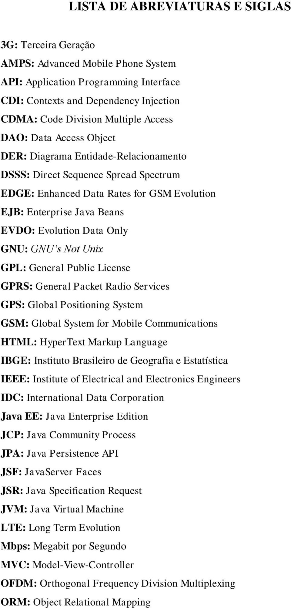 Only GNU: GNU s Not Unix GPL: General Public License GPRS: General Packet Radio Services GPS: Global Positioning System GSM: Global System for Mobile Communications HTML: HyperText Markup Language