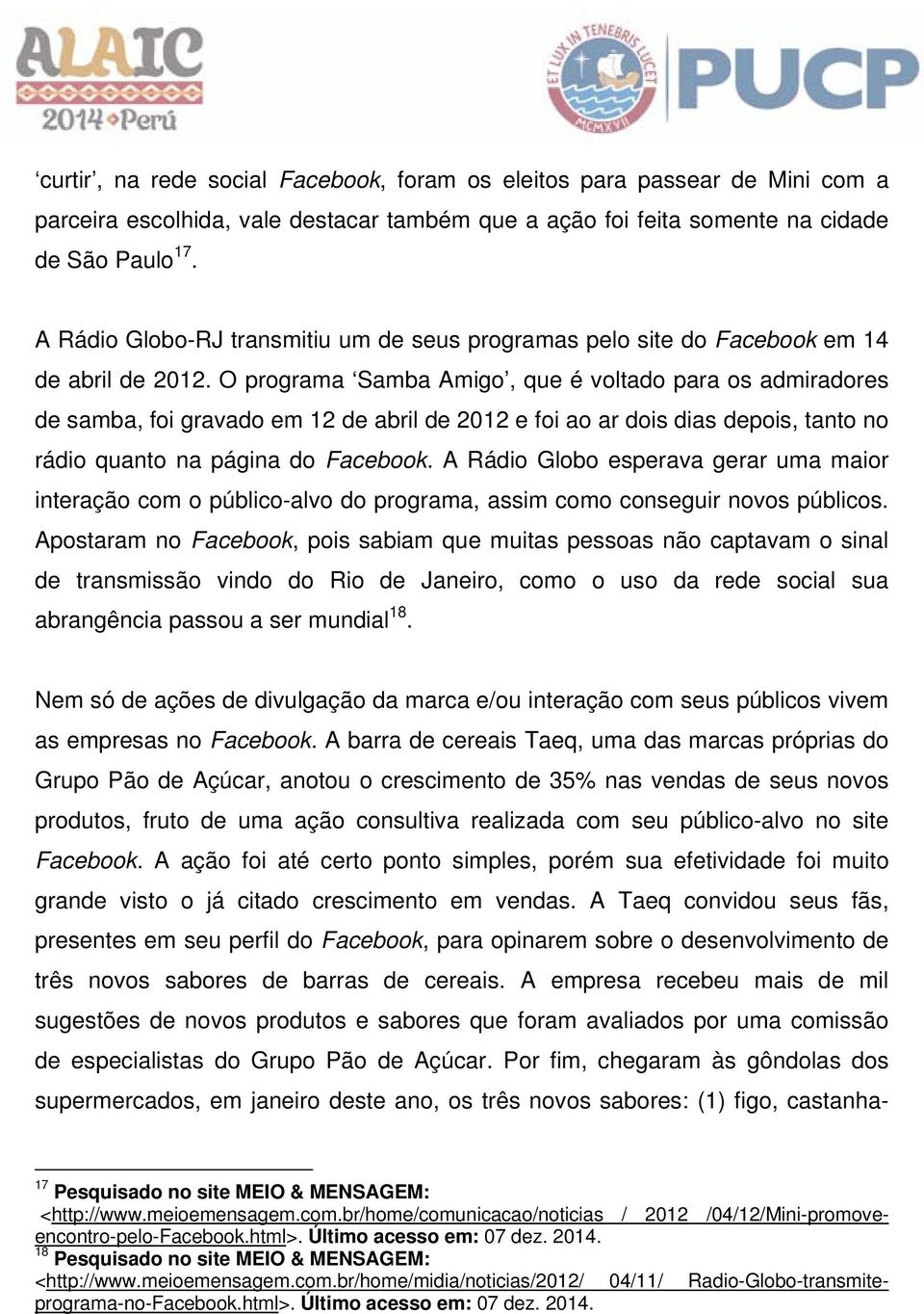 O programa Samba Amigo, que é voltado para os admiradores de samba, foi gravado em 12 de abril de 2012 e foi ao ar dois dias depois, tanto no rádio quanto na página do Facebook.