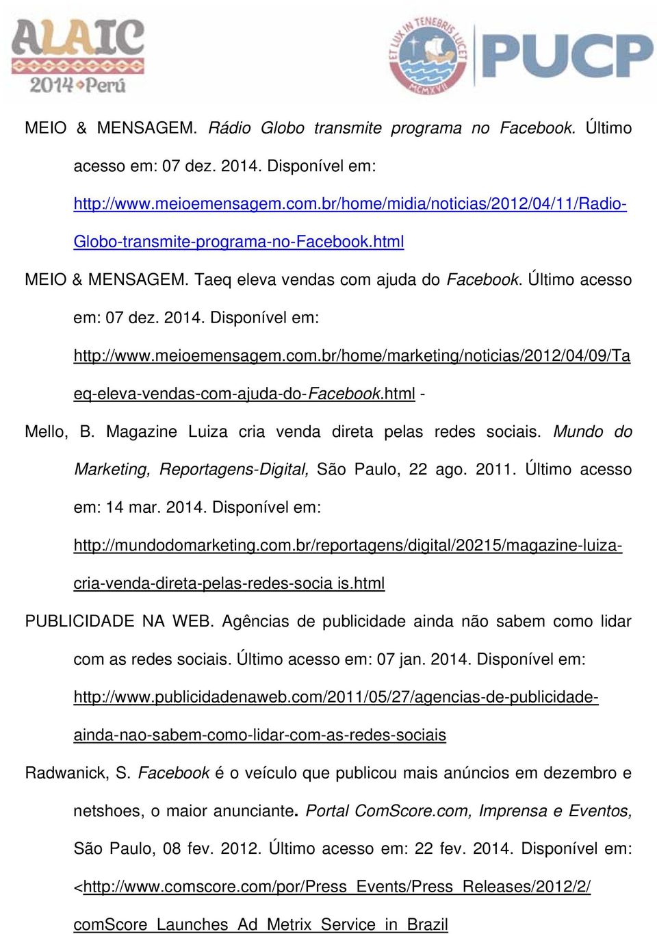 meioemensagem.com.br/home/marketing/noticias/2012/04/09/ta eq-eleva-vendas-com-ajuda-do-facebook.html - Mello, B. Magazine Luiza cria venda direta pelas redes sociais.