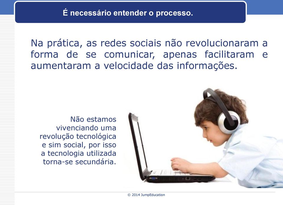 comunicar, apenas facilitaram e aumentaram a velocidade das informações.