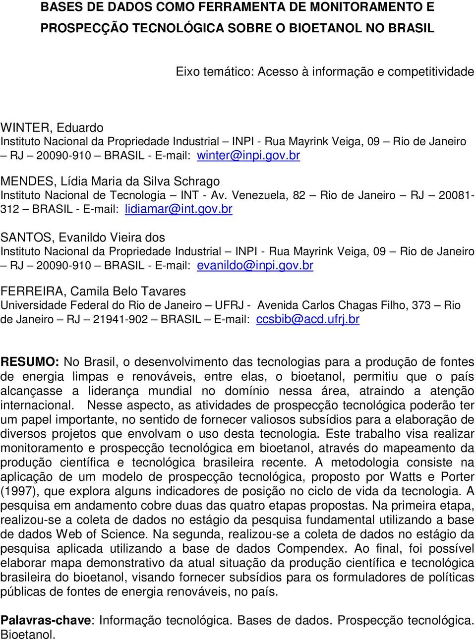 Venezuela, 82 Rio de Janeiro RJ 20081-312 BRASIL - E-mail: lidiamar@int.gov.