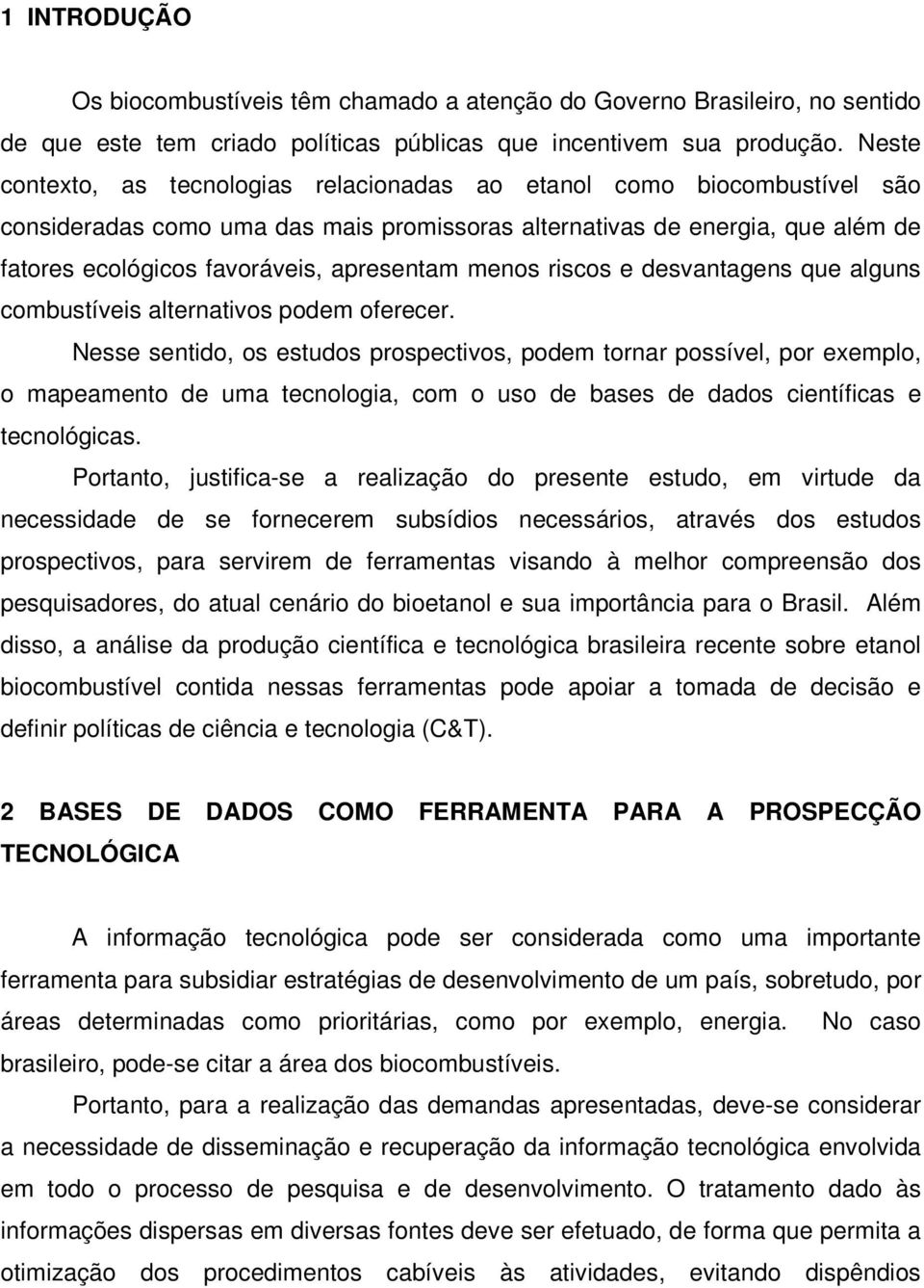 menos riscos e desvantagens que alguns combustíveis alternativos podem oferecer.