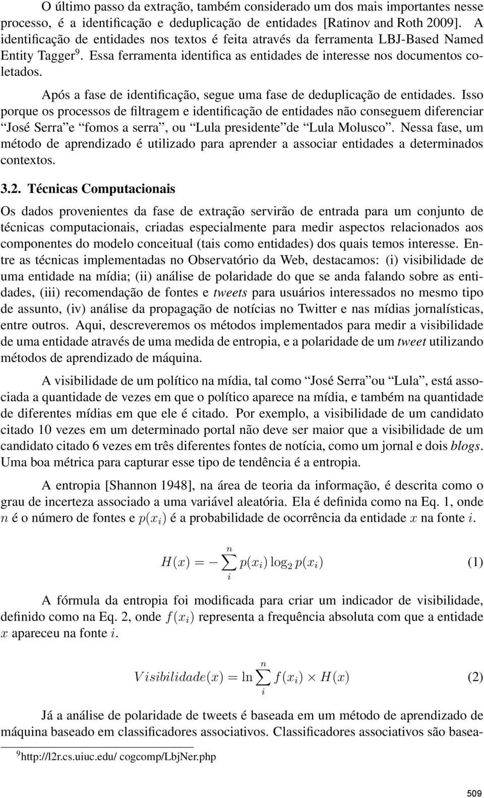 Após a fase de identificação, segue uma fase de deduplicação de entidades.