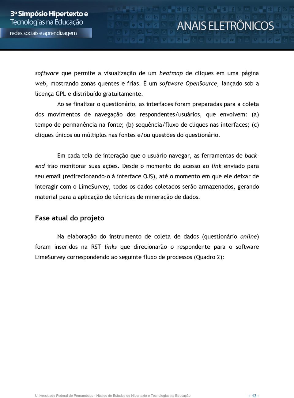 sequência/fluxo de cliques nas interfaces; (c) cliques únicos ou múltiplos nas fontes e/ou questões do questionário.