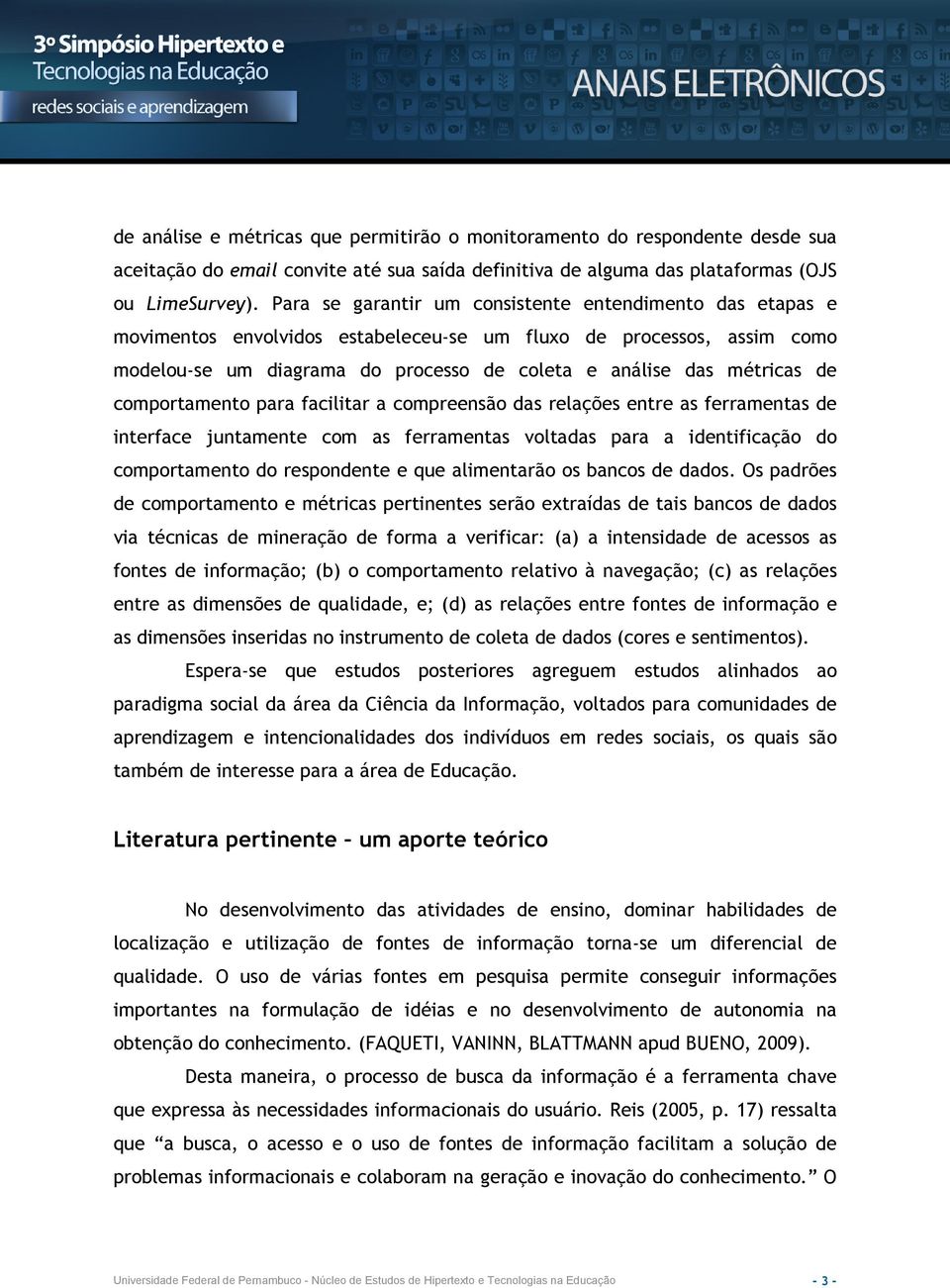 comportamento para facilitar a compreensão das relações entre as ferramentas de interface juntamente com as ferramentas voltadas para a identificação do comportamento do respondente e que alimentarão