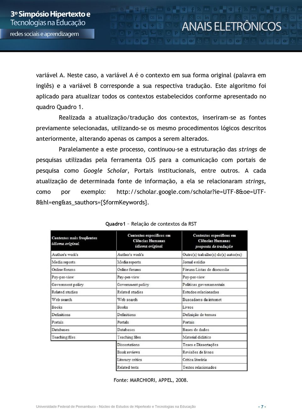 Realizada a atualização/tradução dos contextos, inseriram-se as fontes previamente selecionadas, utilizando-se os mesmo procedimentos lógicos descritos anteriormente, alterando apenas os campos a