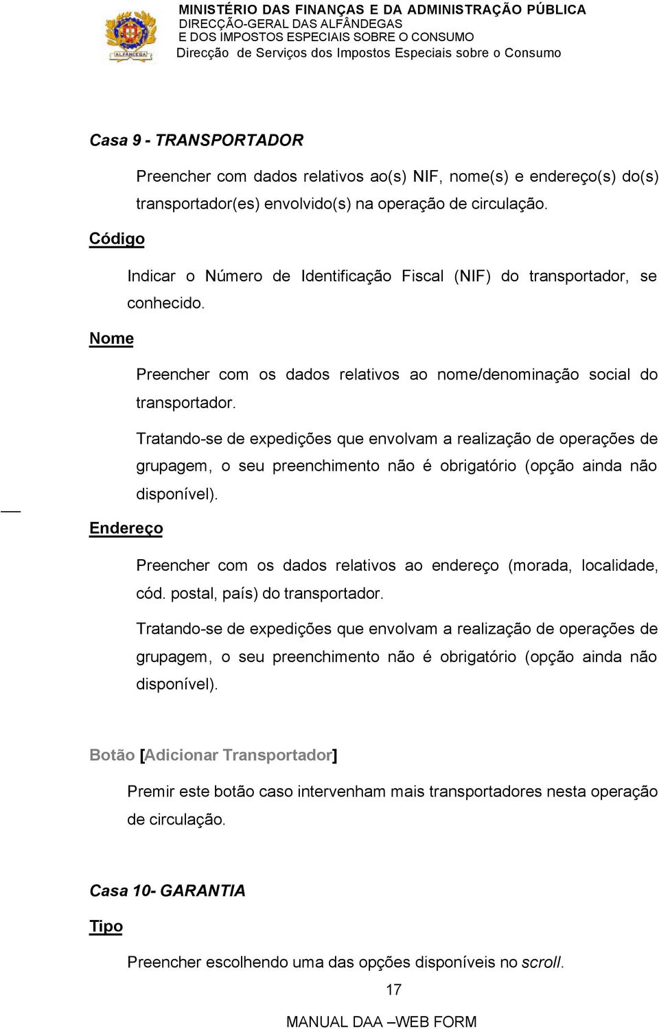 Tratando-se de expedições que envolvam a realização de operações de grupagem, o seu preenchimento não é obrigatório (opção ainda não disponível).