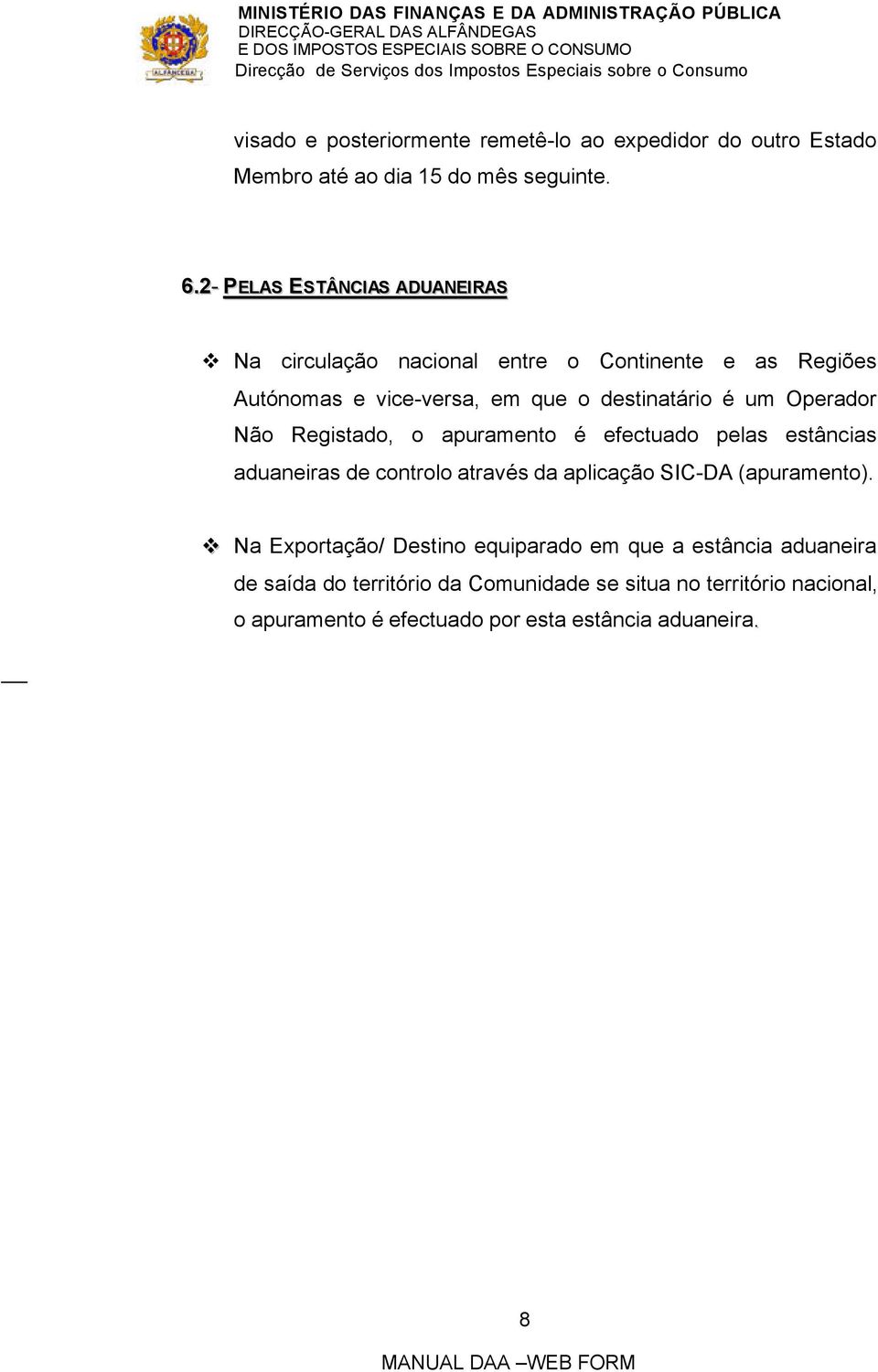 Operador Não Registado, o apuramento é efectuado pelas estâncias aduaneiras de controlo através da aplicação SIC-DA (apuramento).