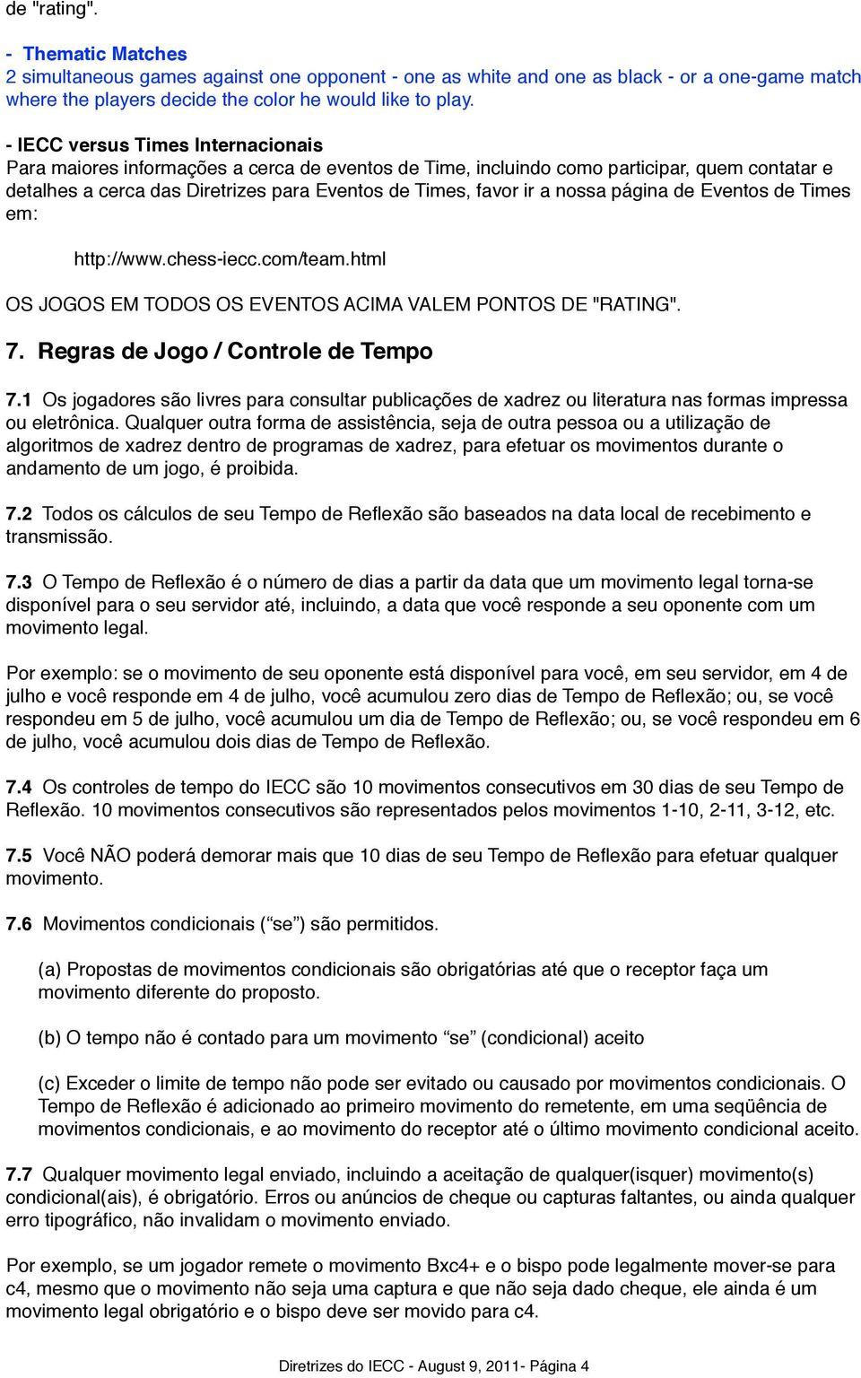 nossa página de Eventos de Times em: http://www.chess-iecc.com/team.html OS JOGOS EM TODOS OS EVENTOS ACIMA VALEM PONTOS DE "RATING". 7. Regras de Jogo / Controle de Tempo 7.