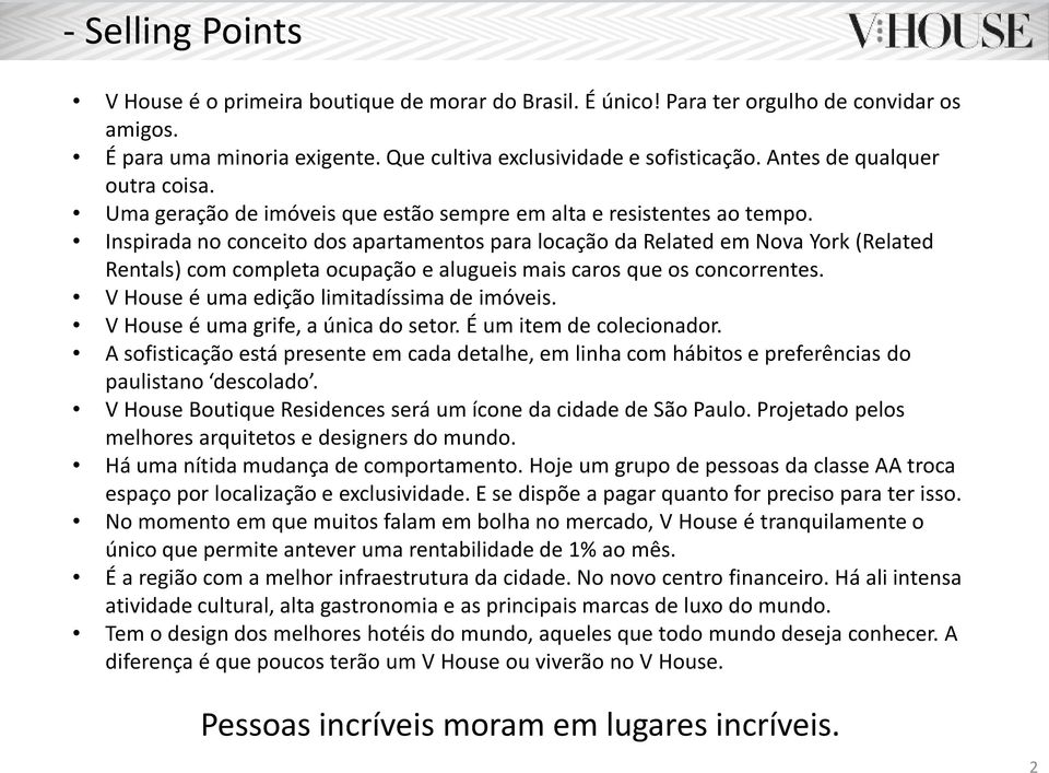 Inspirada no conceito dos apartamentos para locação da Related em Nova York (Related Rentals) com completa ocupação e alugueis mais caros que os concorrentes.