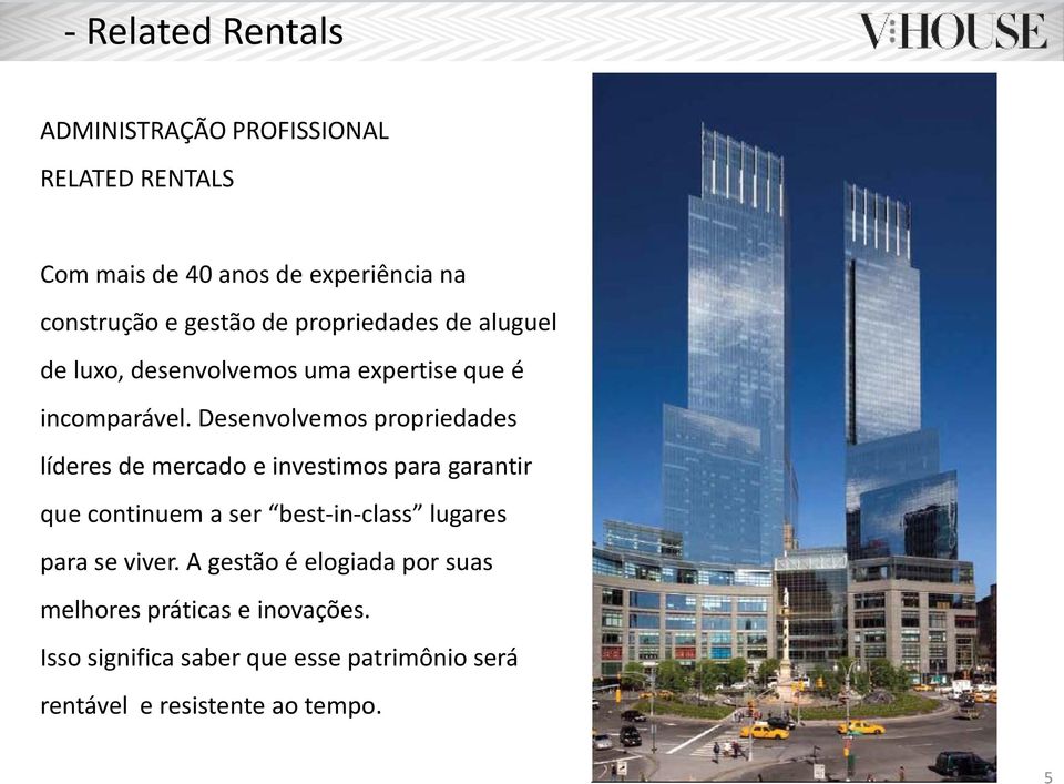 Desenvolvemos propriedades líderes de mercado e investimos para garantir que continuem a ser best-in-class lugares