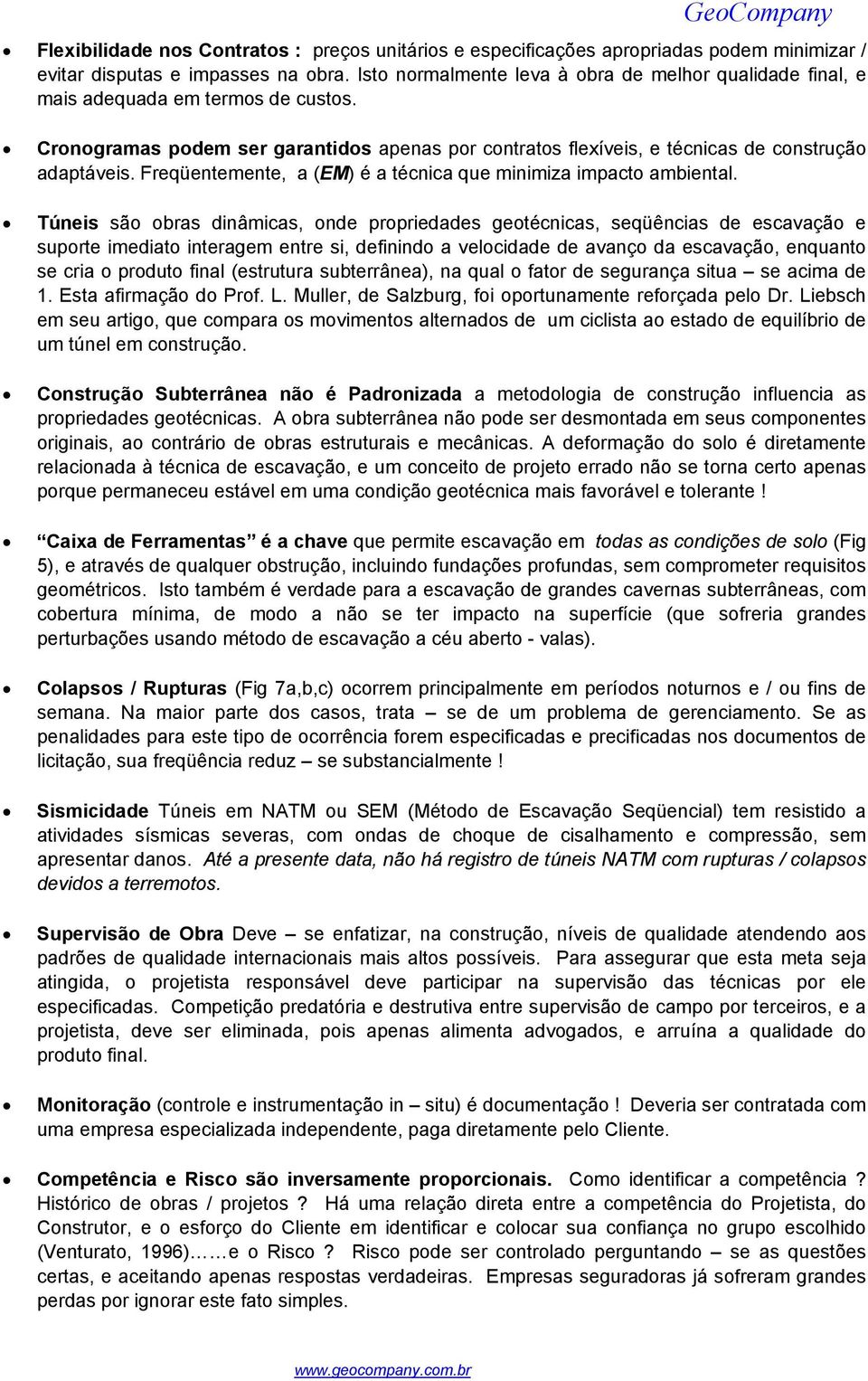 Freqüentemente, a (EM) é a técnica que minimiza impacto ambiental.