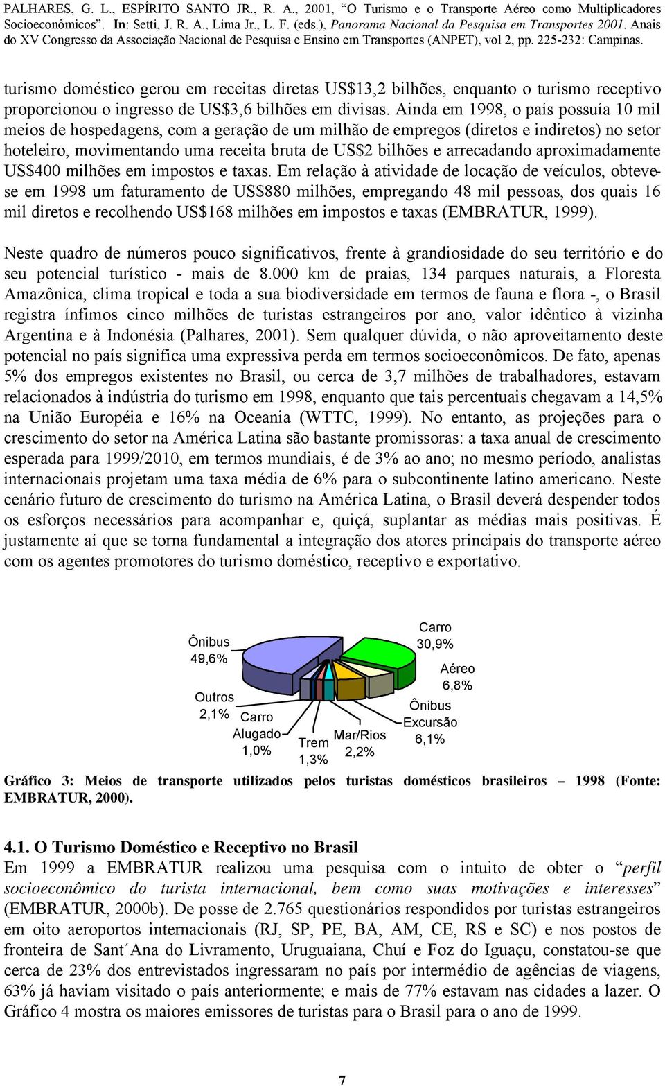 arrecadando aproximadamente US$400 milhões em impostos e taxas.