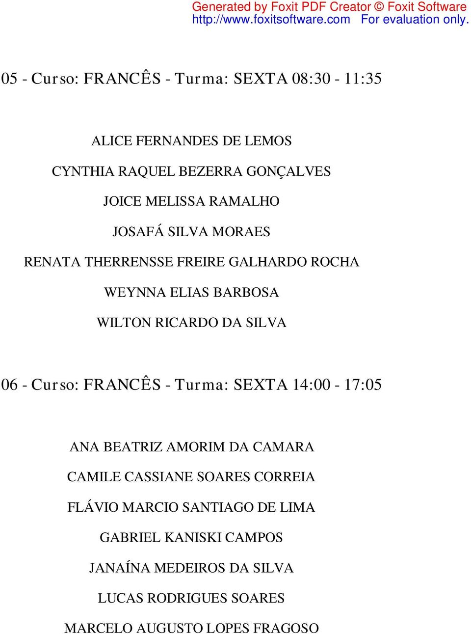 SILVA 06 - Curso: FRANCÊS - Turma: SEXTA 14:00-17:05 ANA BEATRIZ AMORIM DA CAMARA CAMILE CASSIANE SOARES CORREIA