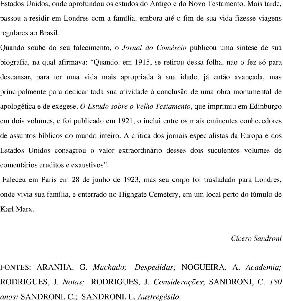 mais apropriada à sua idade, já então avançada, mas principalmente para dedicar toda sua atividade à conclusão de uma obra monumental de apologética e de exegese.