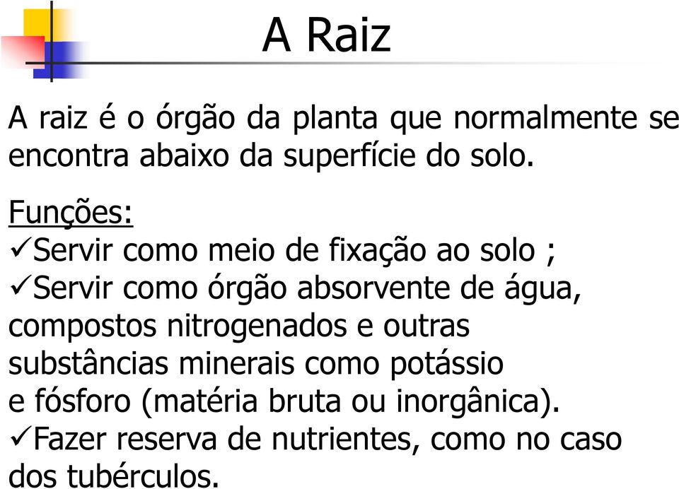 água, compostos nitrogenados e outras substâncias minerais como potássio e fósforo