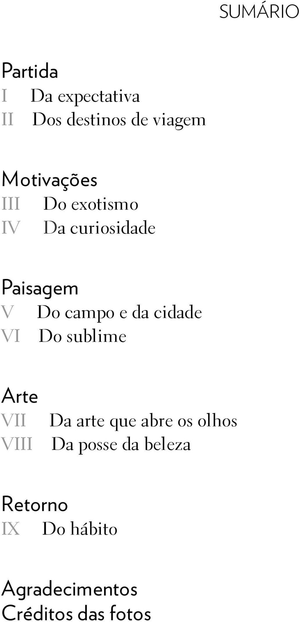 e da cidade VI Do sublime Arte VII Da arte que abre os olhos VIII