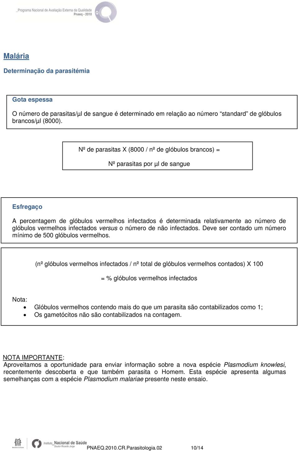 infectados versus o número de não infectados. Deve ser contado um número mínimo de 500 glóbulos vermelhos.