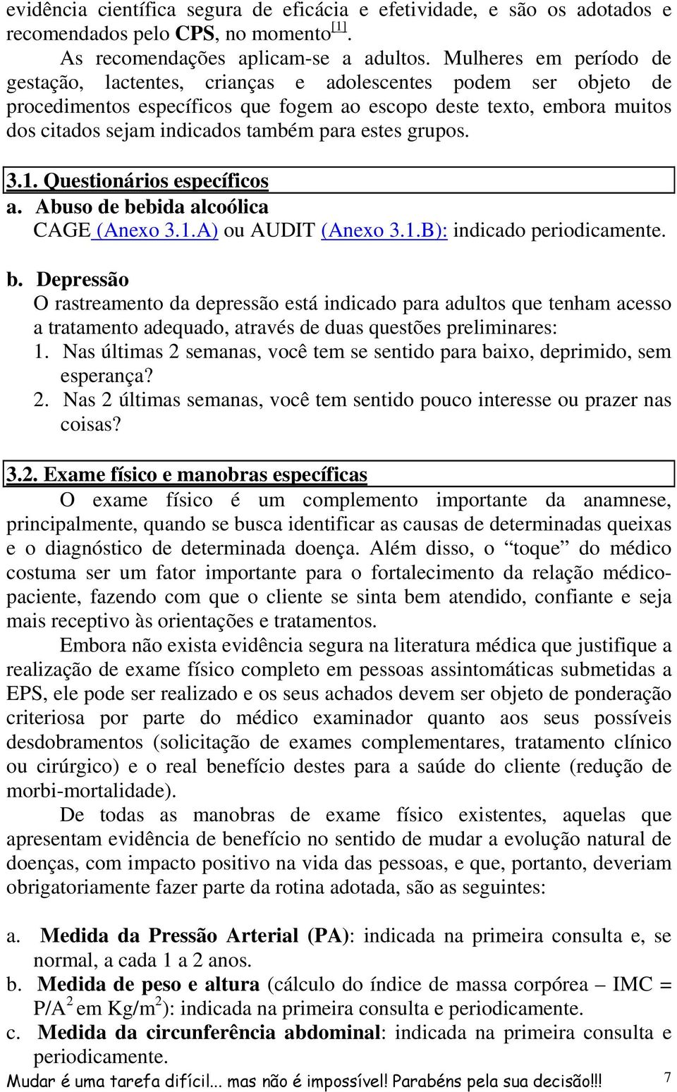 para estes grupos. 3.1. Questionários específicos a. Abuso de be