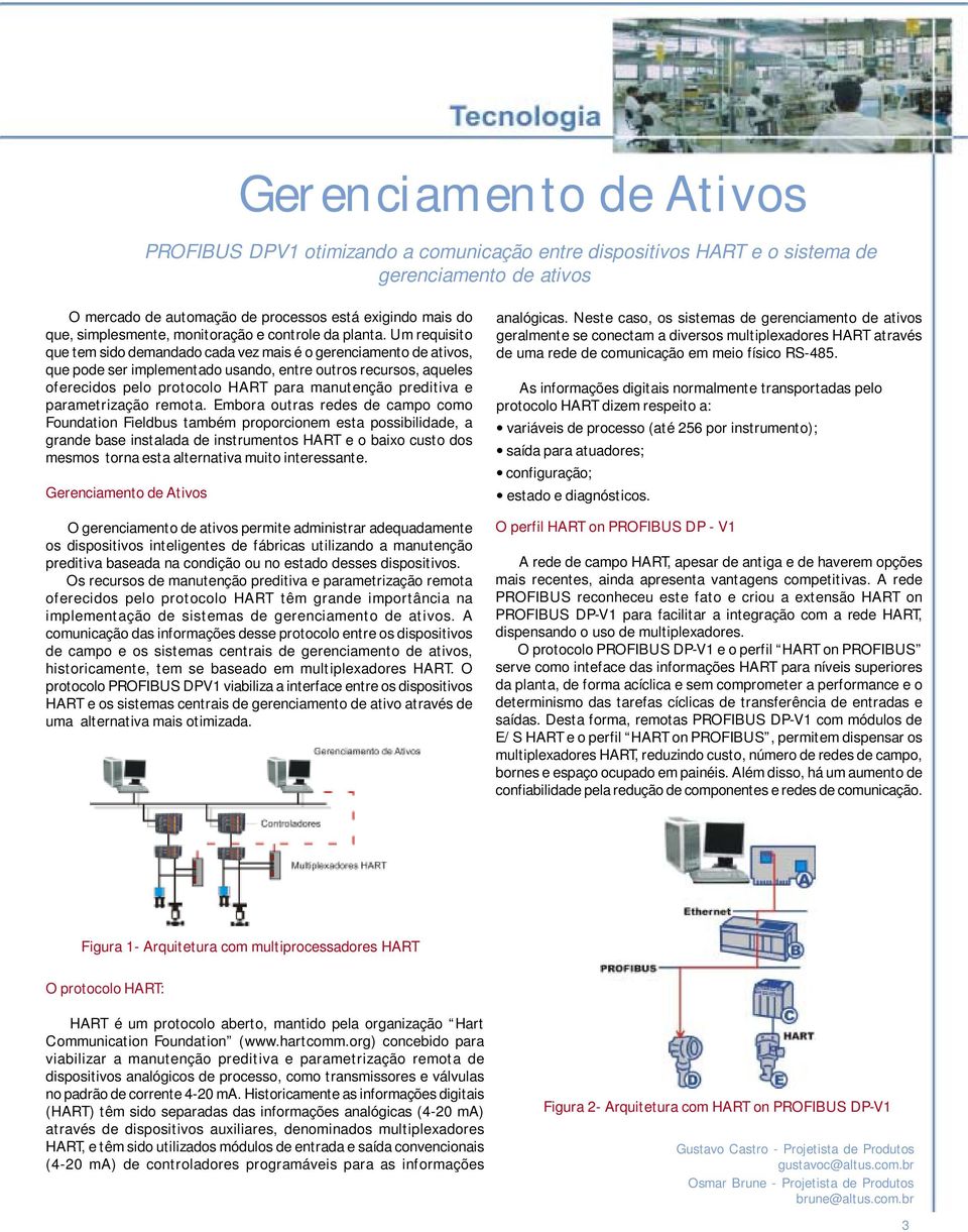 Um requisito que tem sido demandado cada vez mais é o gerenciamento de ativos, que pode ser implementado usando, entre outros recursos, aqueles oferecidos pelo protocolo HART para manutenção