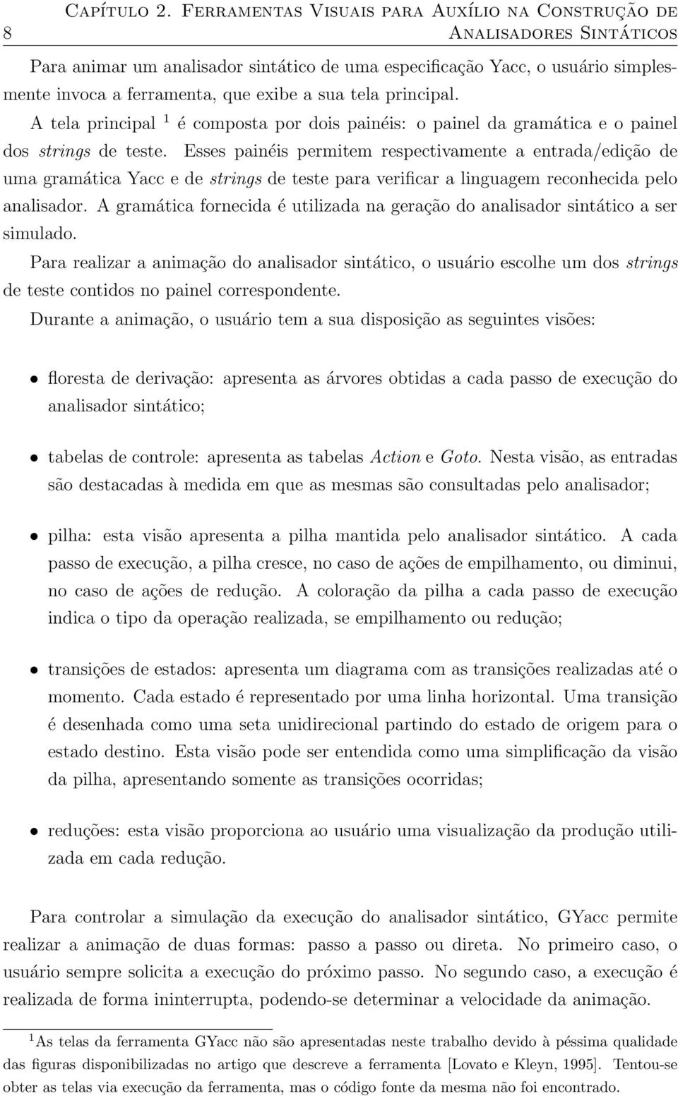 tela principal. A tela principal 1 é composta por dois painéis: o painel da gramática e o painel dos strings de teste.