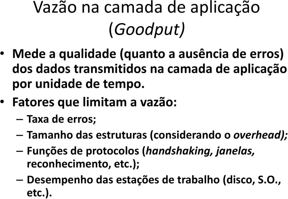 Fatores que limitam a vazão: Taxa de erros; Tamanho das estruturas (considerando o