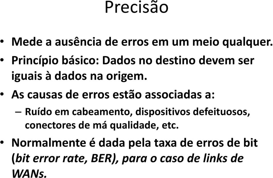 As causas de erros estão associadas a: Ruído em cabeamento, dispositivos defeituosos,