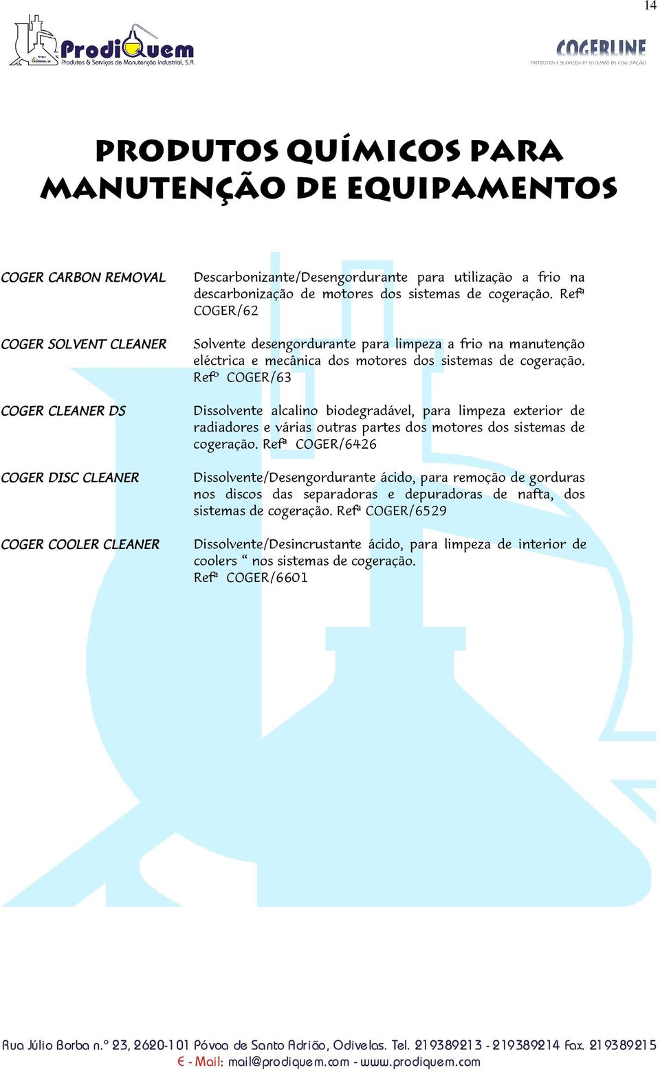 Refº COGER/63 Dissolvente alcalino biodegradável, para limpeza exterior de radiadores e várias outras partes dos motores dos sistemas de cogeração.