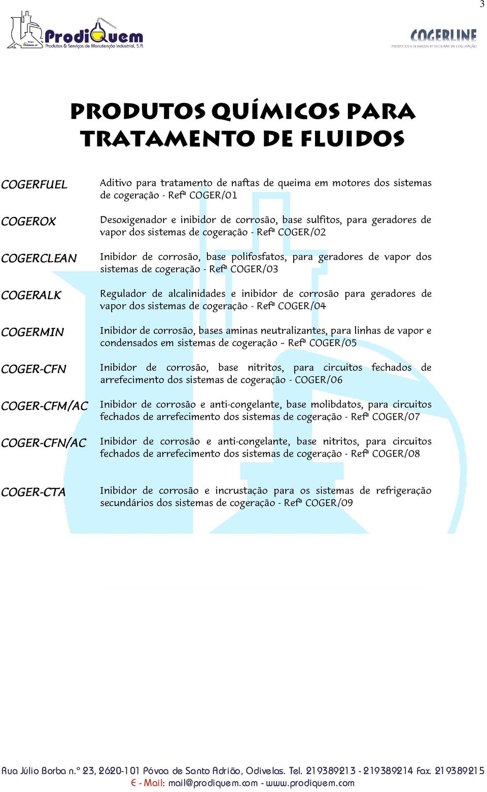 sistemas de cogeração - Refª COGER/03 Regulador de alcalinidades e inibidor de corrosão para geradores de vapor dos sistemas de cogeração - Refª COGER/04 Inibidor de corrosão, bases aminas