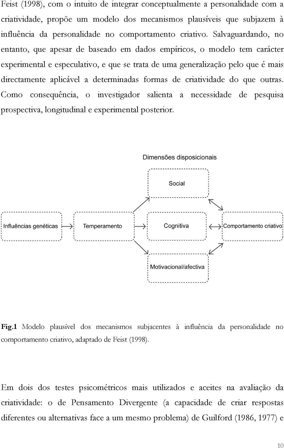 Salvaguardando, no entanto, que apesar de baseado em dados empíricos, o modelo tem carácter experimental e especulativo, e que se trata de uma generalização pelo que é mais directamente aplicável a