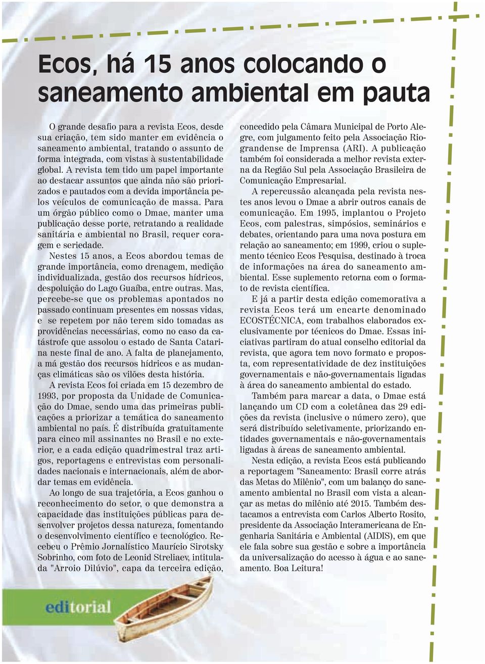 A revista tem tido um papel importante ao destacar assuntos que ainda não são priorizados e pautados com a devida importância pelos veículos de comunicação de massa.