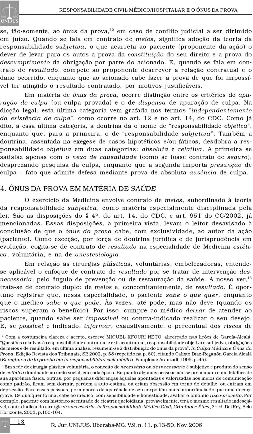 do seu direito e a prova do descumprimento da obrigação por parte do acionado.