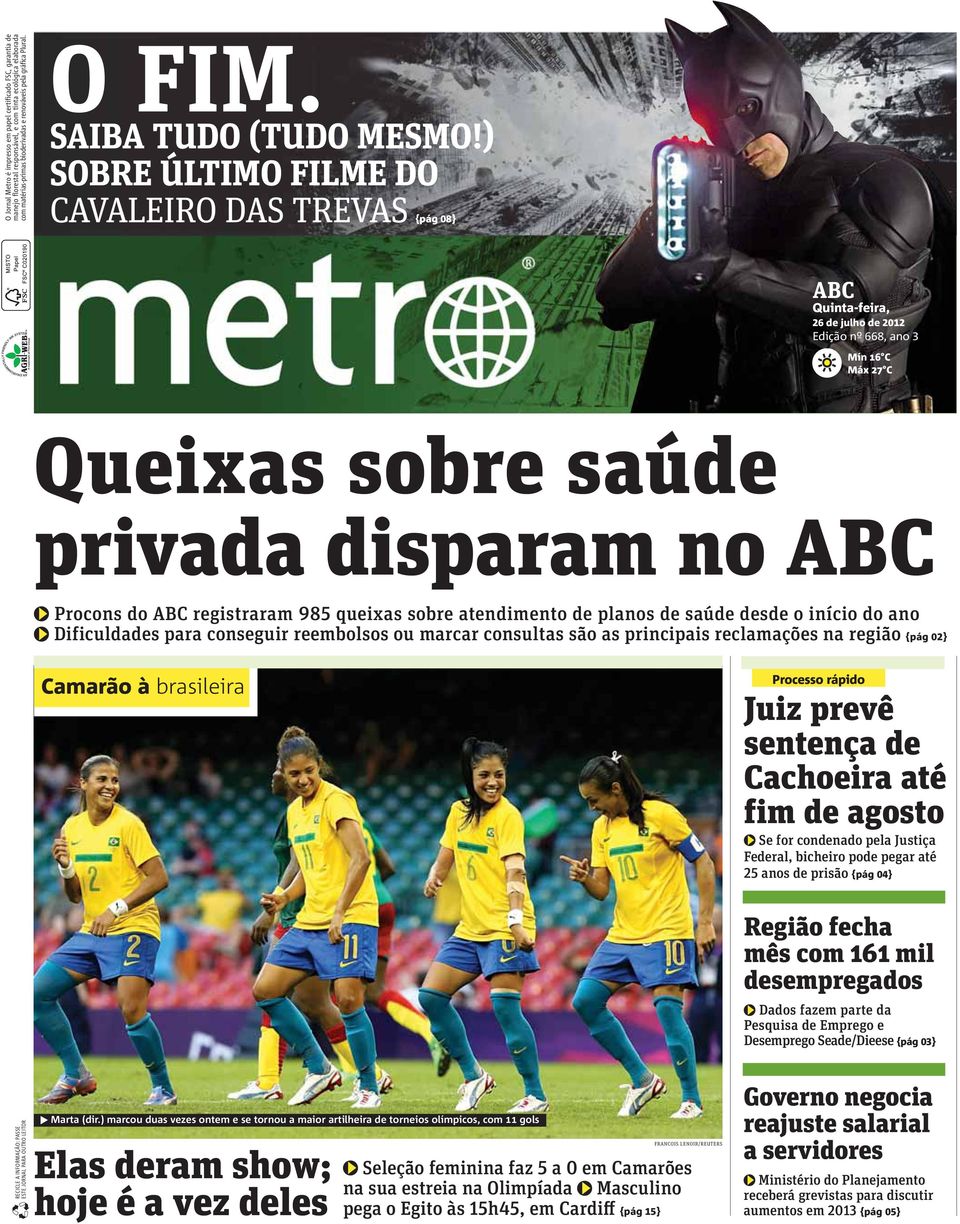 ) SOBRE ÚLTIMO FILME DO CAVALEIRO DAS TREVAS {pág 08} ABC Quinta-feira, 26 de julho de 2012 Edição nº 668, ano 3 Mín 16 C Máx 27 C Queixas sobre saúde privada disparam no ABC Procons do ABC