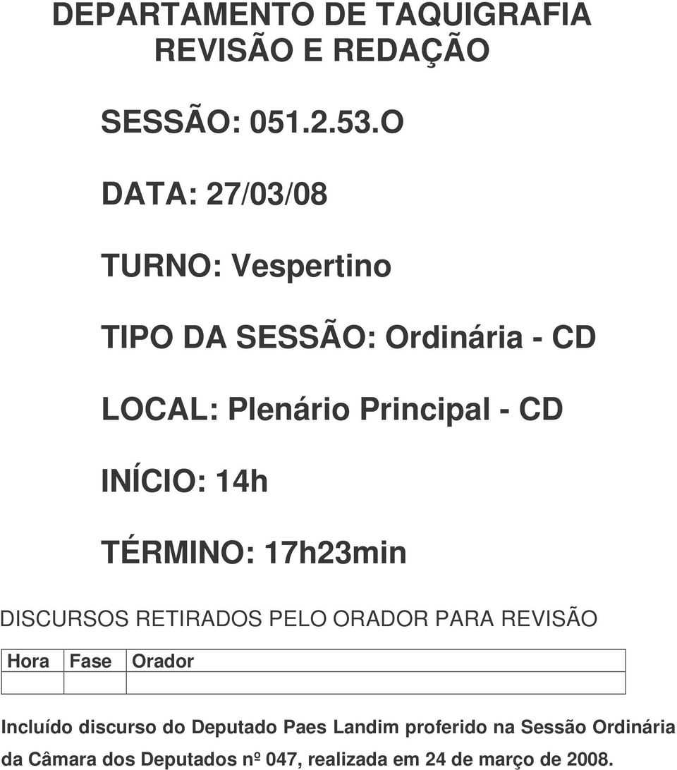 INÍCIO: 14h TÉRMINO: 17h23min DISCURSOS RETIRADOS PELO ORADOR PARA REVISÃO Hora Fase Orador